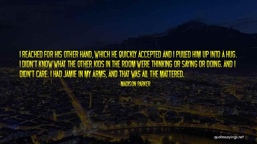 In My Hand Quotes By Madison Parker