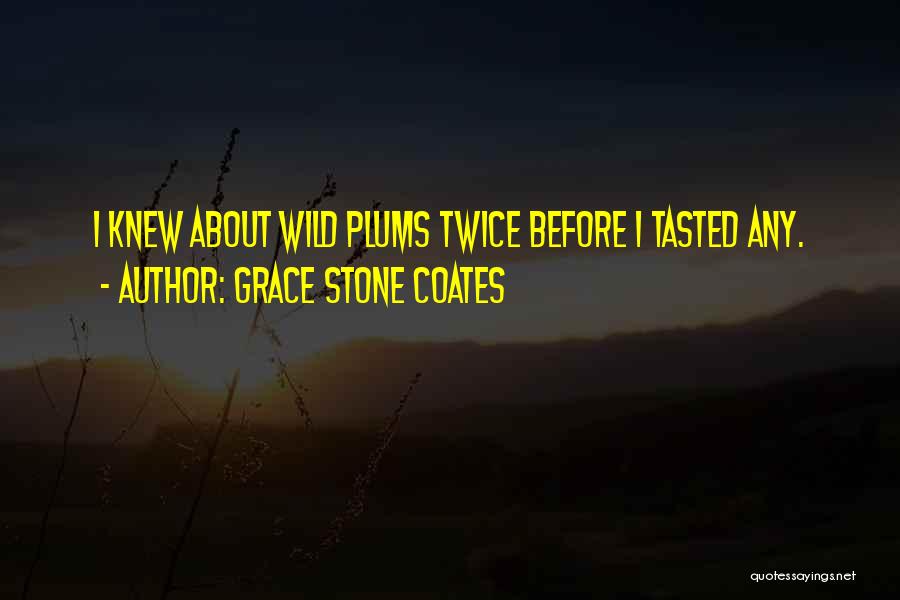 In My Plums Quotes By Grace Stone Coates