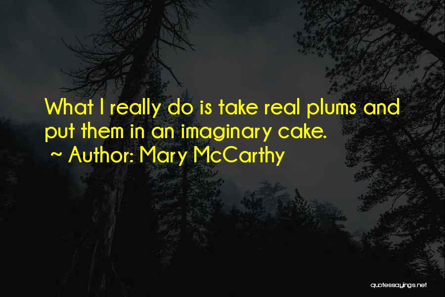 In My Plums Quotes By Mary McCarthy