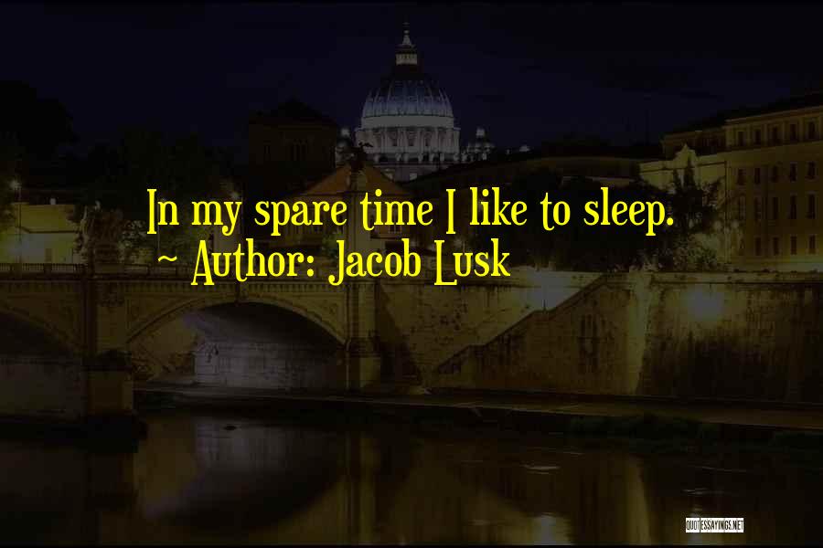 In My Spare Time Quotes By Jacob Lusk