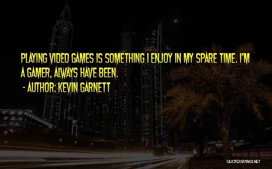 In My Spare Time Quotes By Kevin Garnett