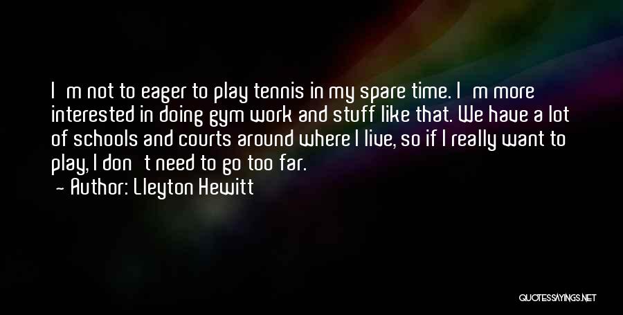 In My Spare Time Quotes By Lleyton Hewitt