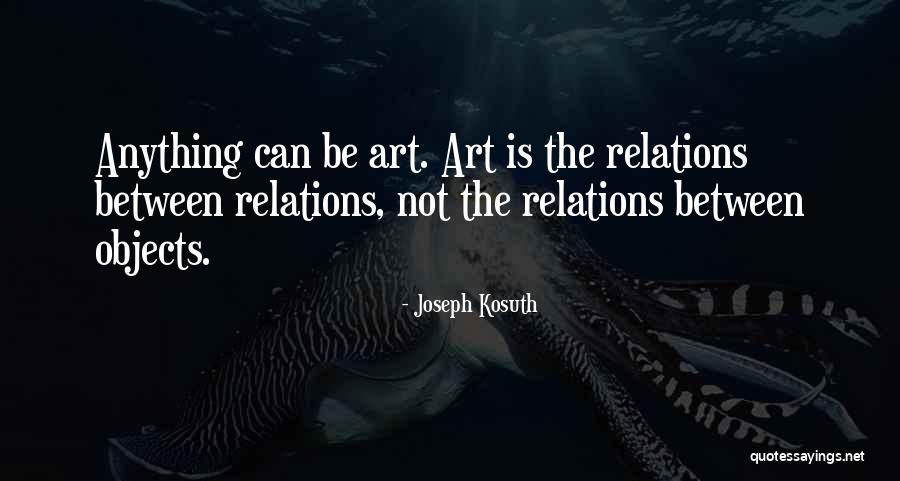 In Objects Relations Quotes By Joseph Kosuth In Objects Relations Quotes By Joseph Kosuth