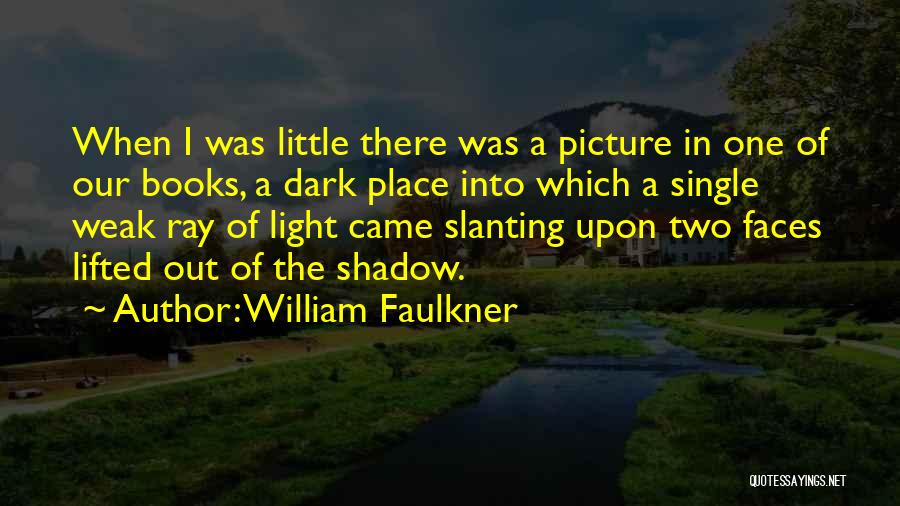 In One Picture Quotes By William Faulkner