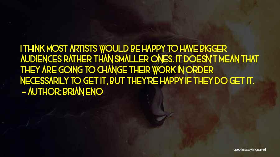 In Order To Be Happy You Have To Let Go Quotes By Brian Eno