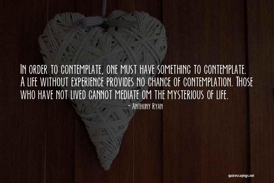 In Order To Contemplate Quotes By Anthony Ryan In Order To Contemplate Quotes By Anthony Ryan