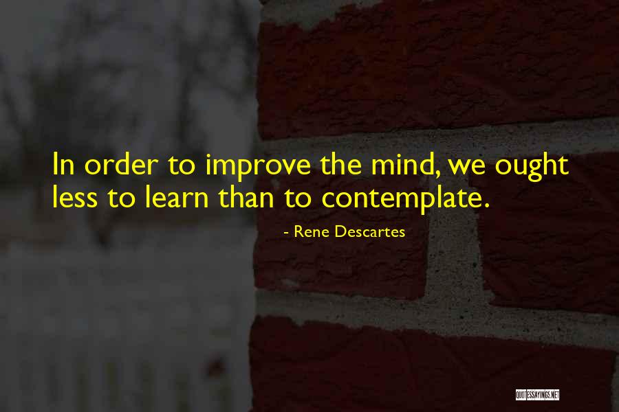 In Order To Contemplate Quotes By Rene Descartes In Order To Contemplate Quotes By Rene Descartes
