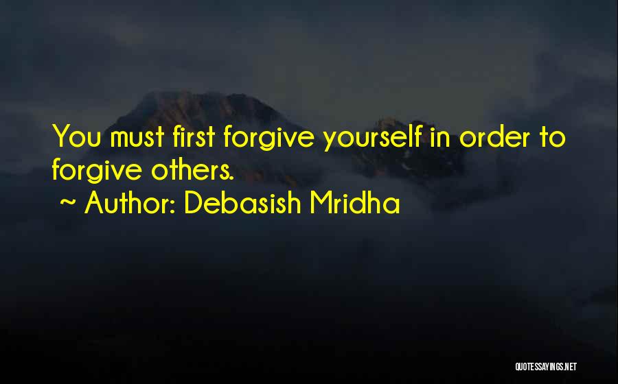 In Order To Forgive Quotes By Debasish Mridha