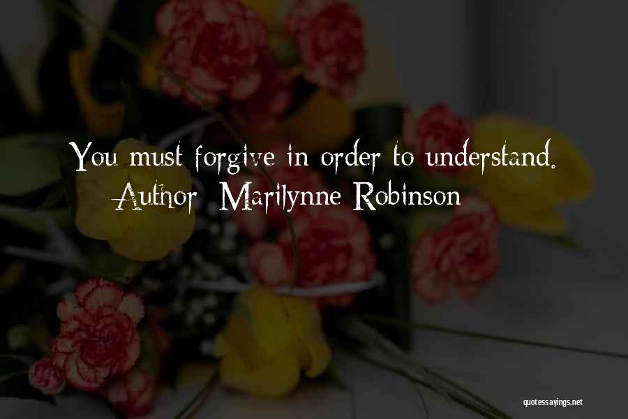 In Order To Forgive Quotes By Marilynne Robinson