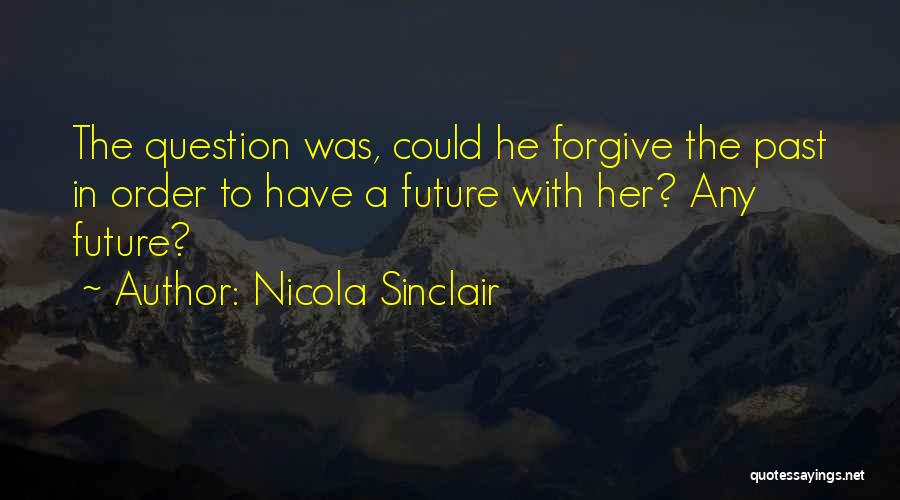 In Order To Forgive Quotes By Nicola Sinclair