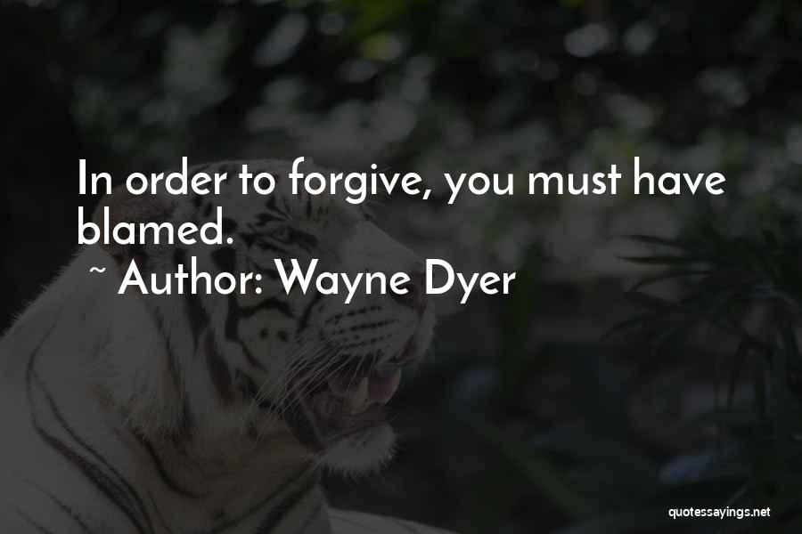 In Order To Forgive Quotes By Wayne Dyer