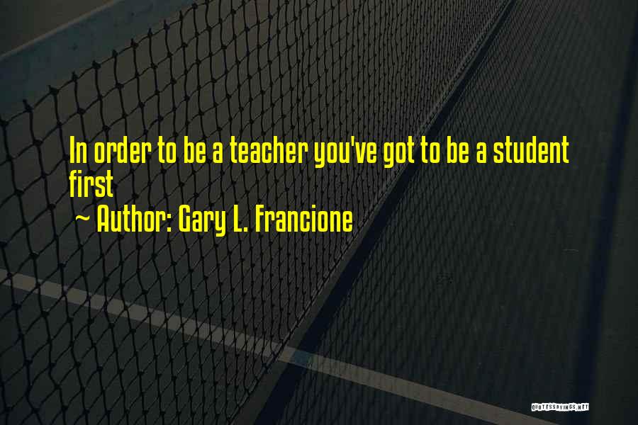 In Order To Learn Quotes By Gary L. Francione