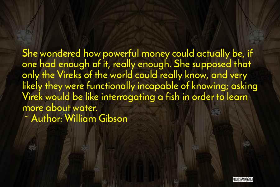 In Order To Learn Quotes By William Gibson