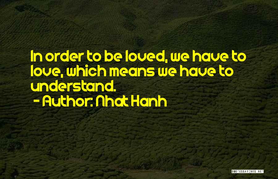 In Order To Love Quotes By Nhat Hanh