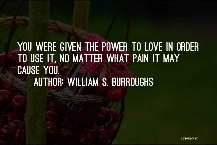 In Order To Love Quotes By William S. Burroughs