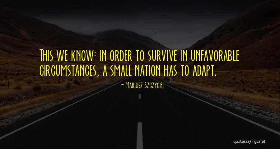 In Order To Survive Quotes By Mariusz Szczygiel