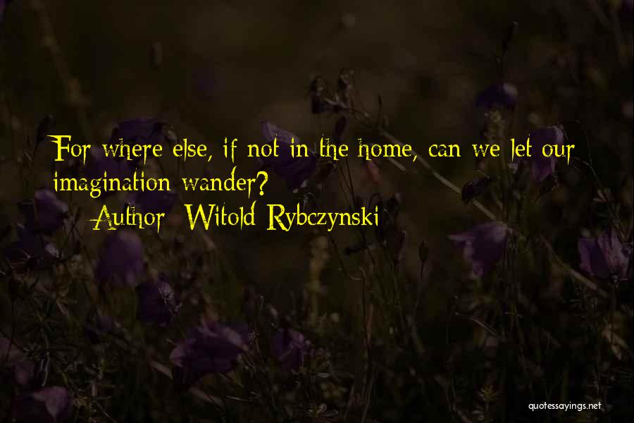 In Our Home Quotes By Witold Rybczynski