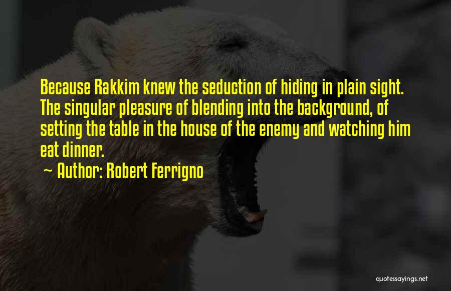 In Plain Sight Quotes By Robert Ferrigno