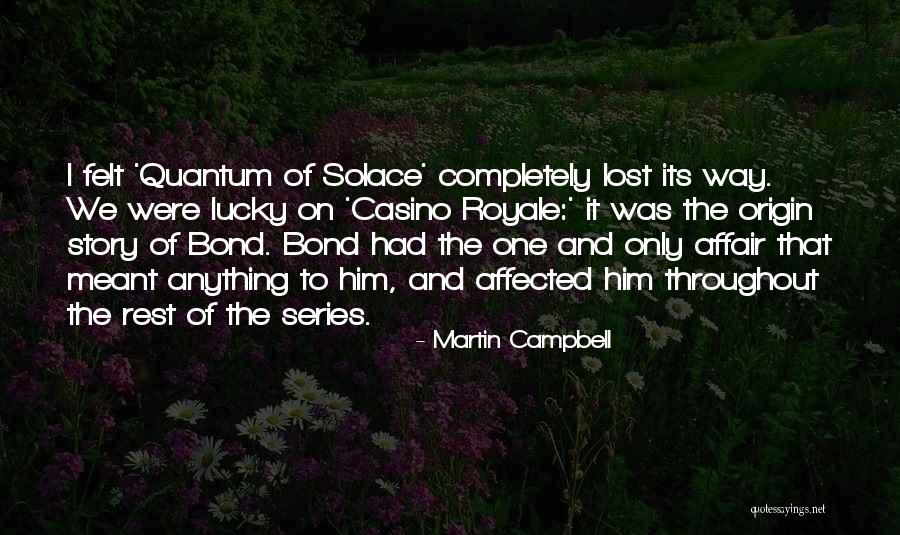 In Quantum Of Solace Quotes By Martin Campbell In Quantum Of Solace Quotes By Martin Campbell