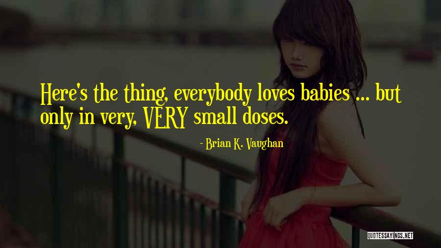 In Small Doses Quotes By Brian K. Vaughan In Small Doses Quotes By Brian K. Vaughan
