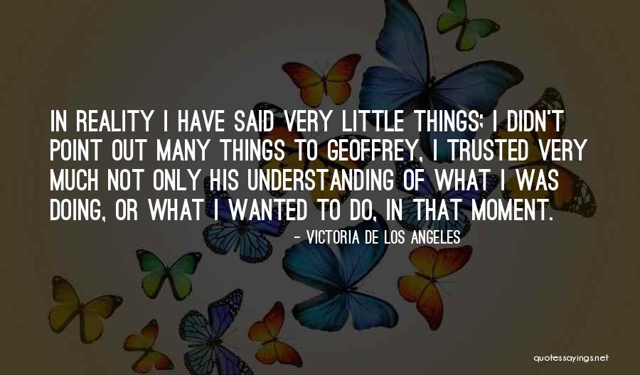 In That Moment Quotes By Victoria De Los Angeles