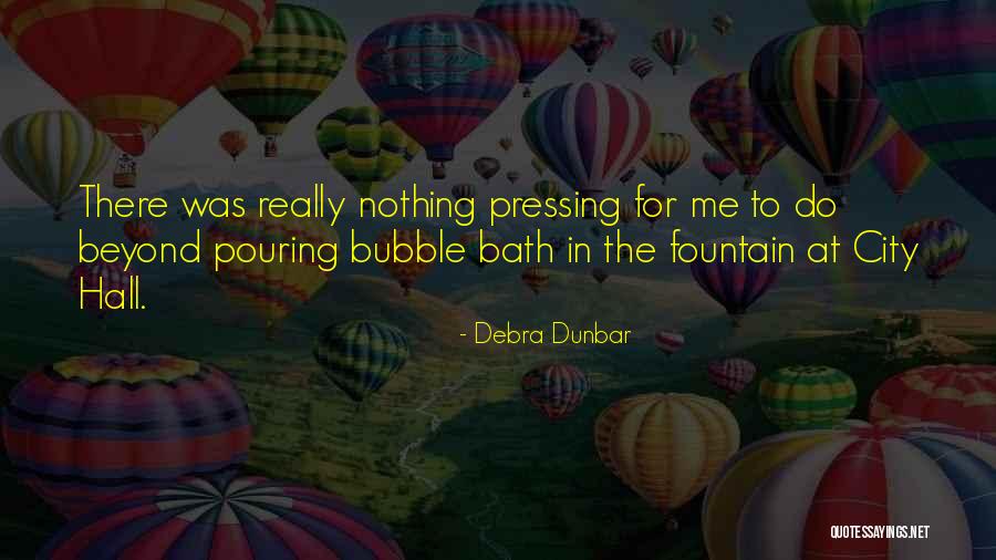 In The Bath Quotes By Debra Dunbar In The Bath Quotes By Debra Dunbar