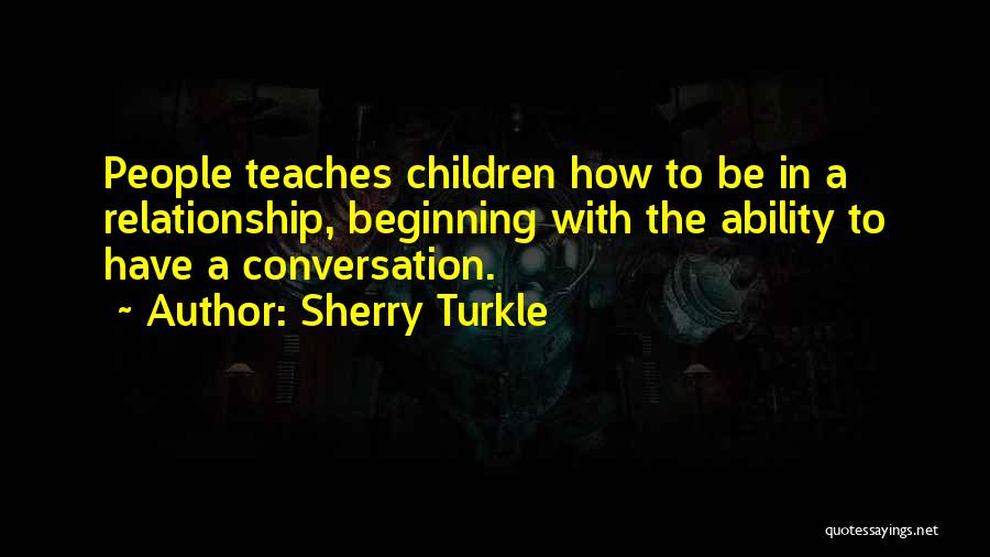 In The Beginning Relationship Quotes By Sherry Turkle