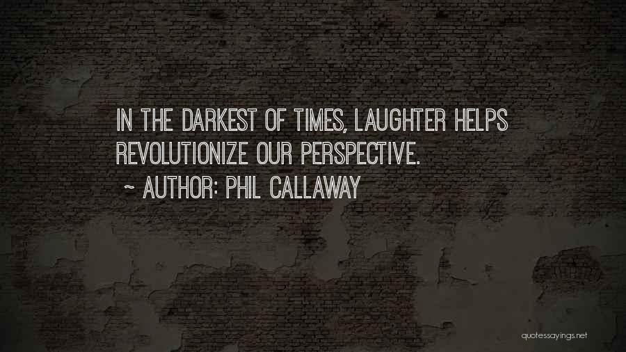 In The Darkest Of Times Quotes By Phil Callaway