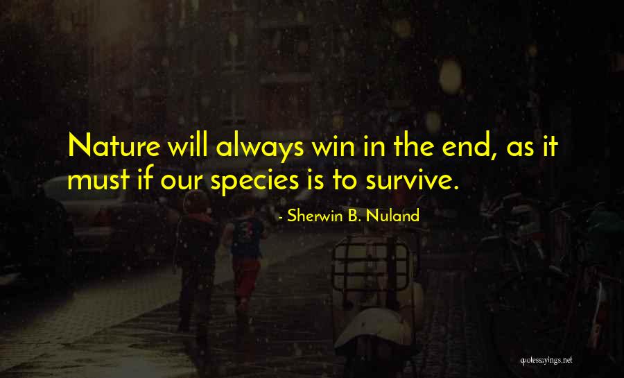 In The End I Will Win Quotes By Sherwin B. Nuland