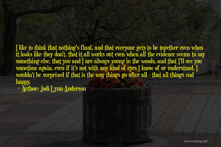 In The End It All Works Out Quotes By Jodi Lynn Anderson