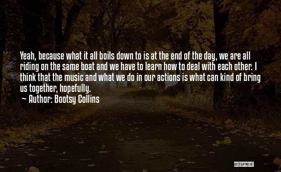 In The End We Are All The Same Quotes By Bootsy Collins