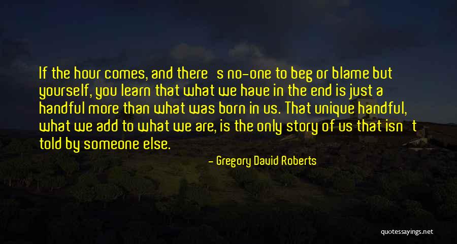 In The End You Only Have Yourself Quotes By Gregory David Roberts In The End You Only Have Yourself Quotes By Gregory David Roberts