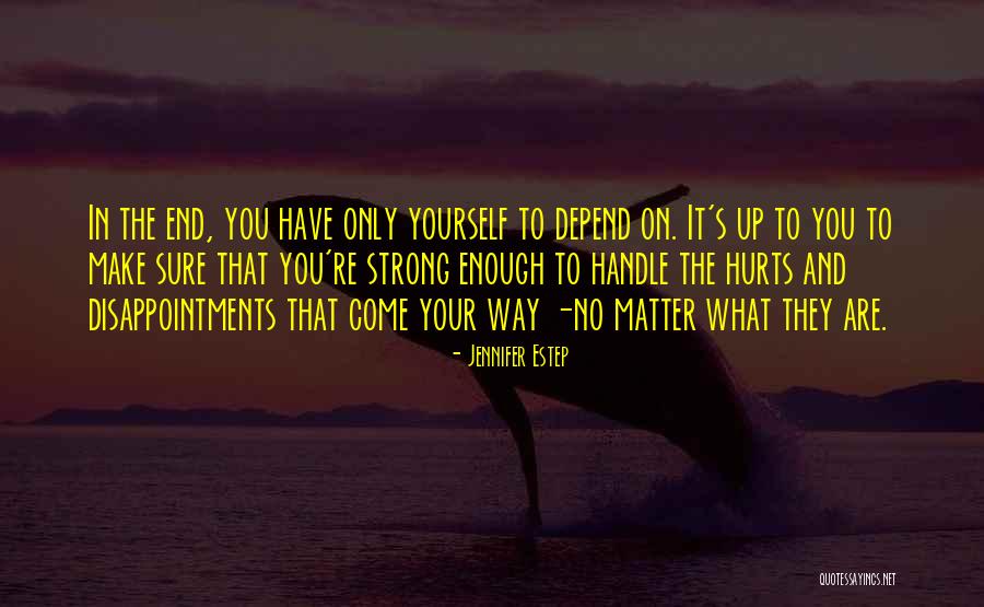 In The End You Only Have Yourself Quotes By Jennifer Estep In The End You Only Have Yourself Quotes By Jennifer Estep