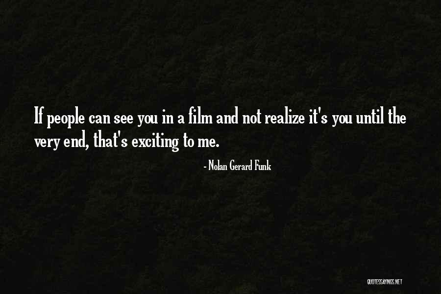 In The End You Realize Quotes By Nolan Gerard Funk In The End You Realize Quotes By Nolan Gerard Funk