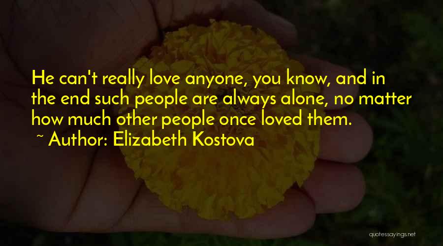 In The End You're Alone Quotes By Elizabeth Kostova