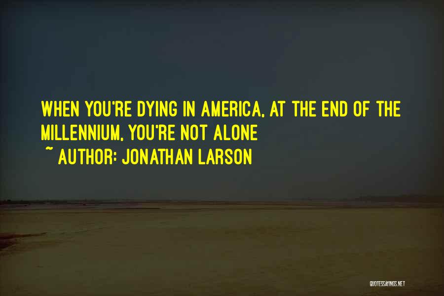 In The End You're Alone Quotes By Jonathan Larson