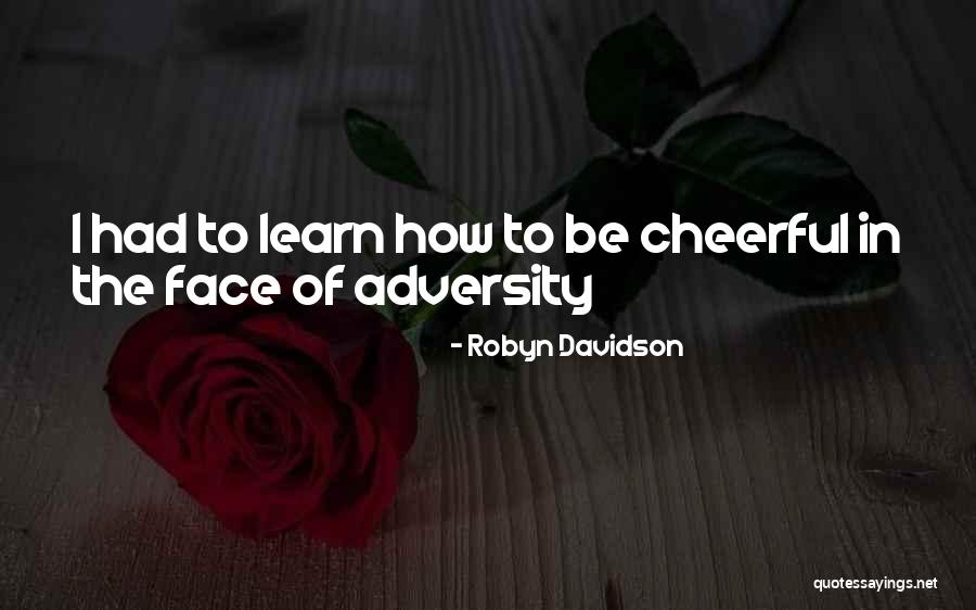 In The Face Of Adversity Quotes By Robyn Davidson In The Face Of Adversity Quotes By Robyn Davidson