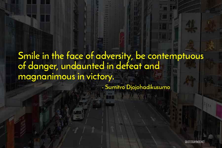 In The Face Of Adversity Quotes By Sumitro Djojohadikusumo In The Face Of Adversity Quotes By Sumitro Djojohadikusumo