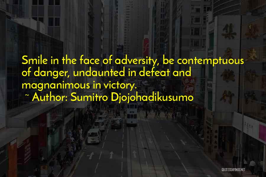 In The Face Of Danger Quotes By Sumitro Djojohadikusumo