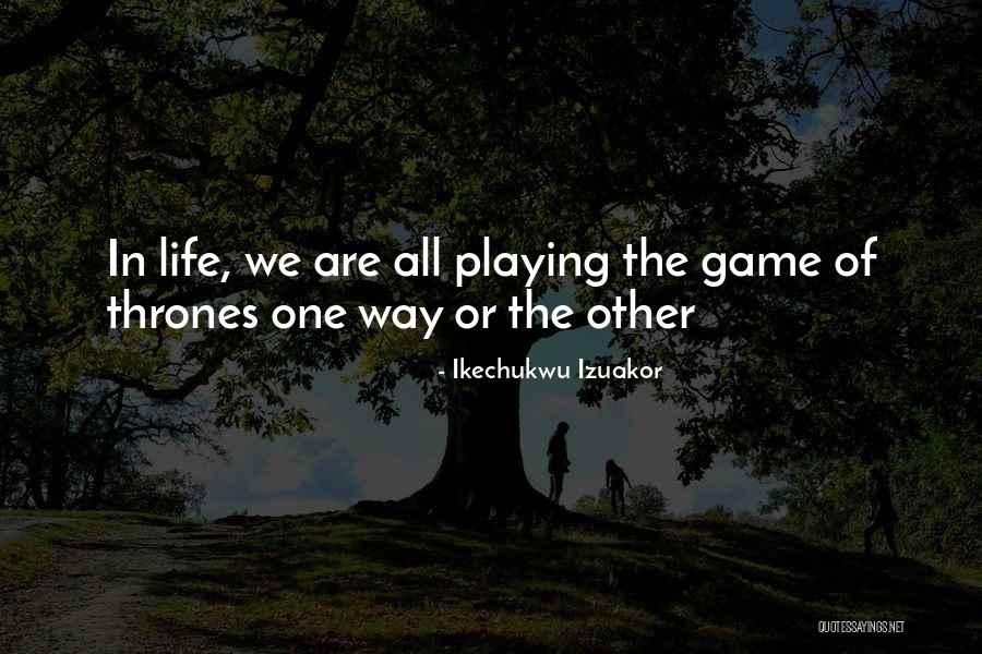 In The Game Of Thrones Quotes By Ikechukwu Izuakor In The Game Of Thrones Quotes By Ikechukwu Izuakor