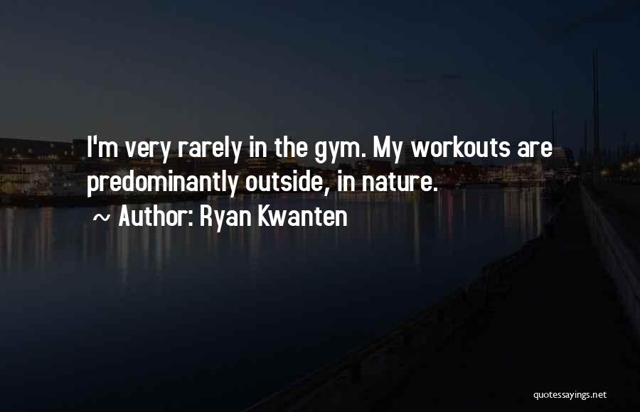 In The Gym Quotes By Ryan Kwanten