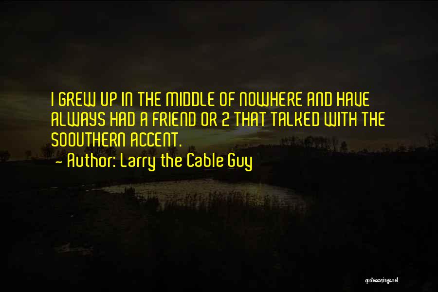 In The Middle Of Nowhere Quotes By Larry The Cable Guy