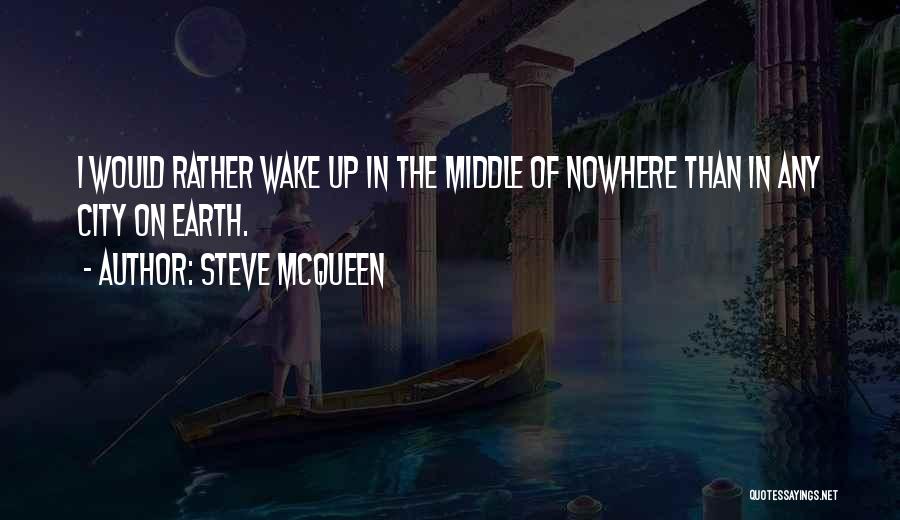 In The Middle Of Nowhere Quotes By Steve McQueen