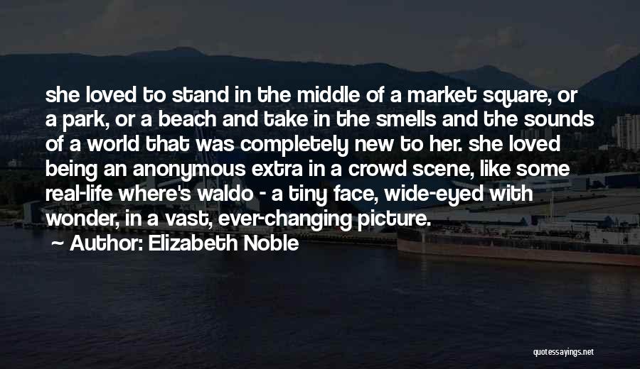 In The Middle Of The Crowd Quotes By Elizabeth Noble