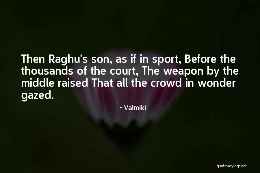 In The Middle Of The Crowd Quotes By Valmiki