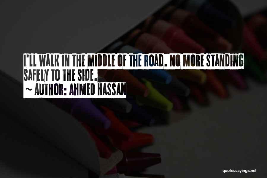 In The Middle Of The Road Quotes By Ahmed Hassan
