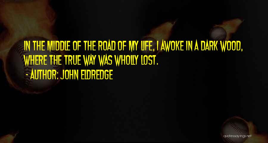 In The Middle Of The Road Quotes By John Eldredge