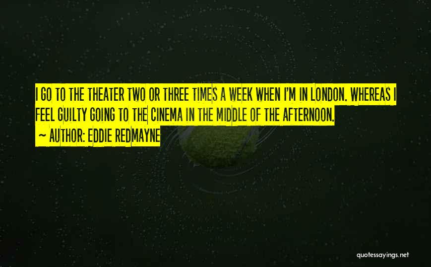 In The Middle Of The Week Quotes By Eddie Redmayne