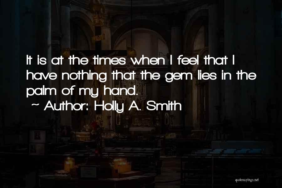 In The Palm Of My Hand Quotes By Holly A. Smith