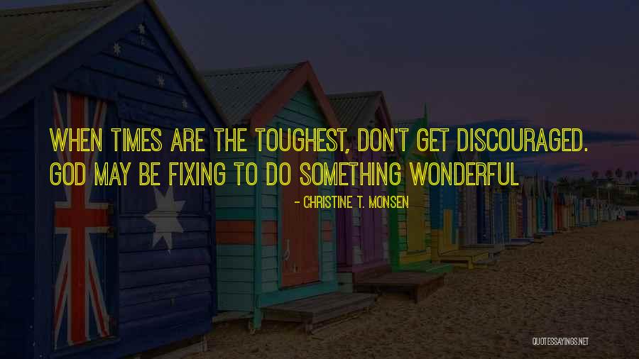 In The Toughest Of Times Quotes By Christine T. Monsen In The Toughest Of Times Quotes By Christine T. Monsen